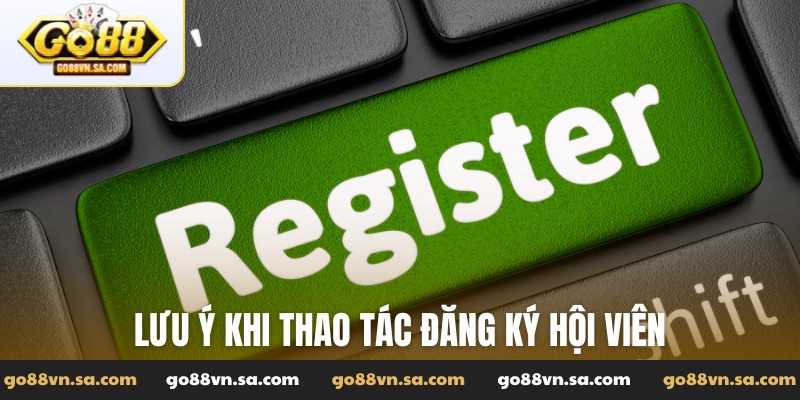 Lưu ý khi thao tác đăng ký hội viên