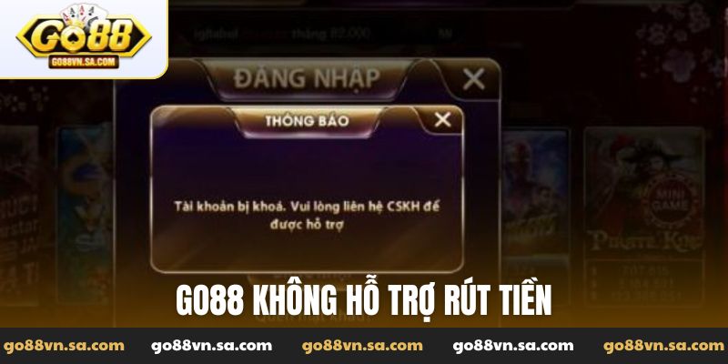 Go88 không hỗ trợ rút tiền
